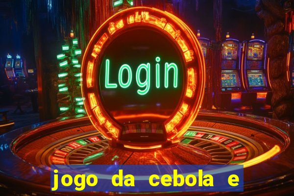 jogo da cebola e da berinjela